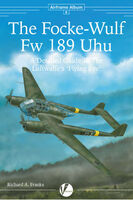 The Focke Wulf Fw-189 and Airframe Detail - Detaild Guide by Richard A.Fanks